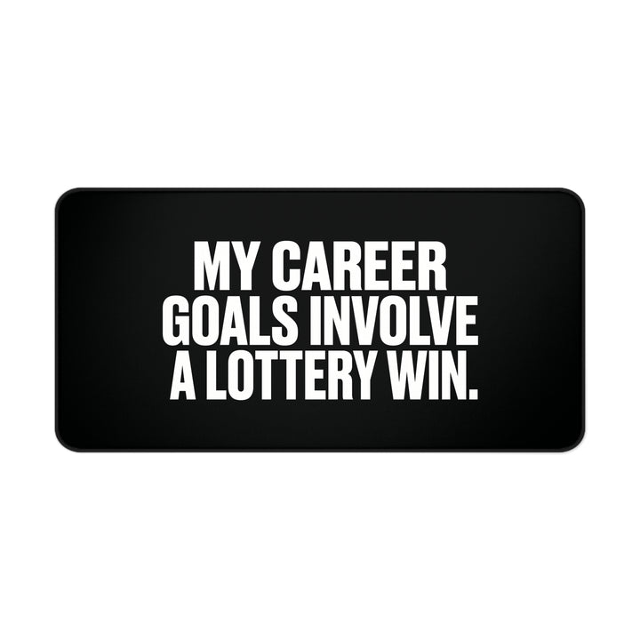 
My Career Goals Involve a Lottery Win Desk Mat