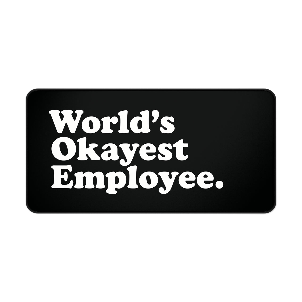 
World’s Okayest Employee Desk Mat