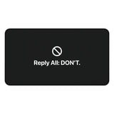 
Reply All: Don’t Desk Mat
