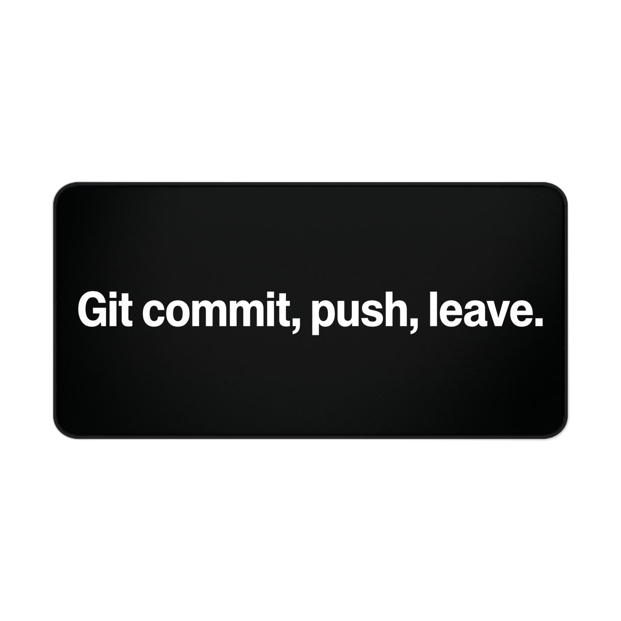 
Git Commit, Push, Leave Desk Mat