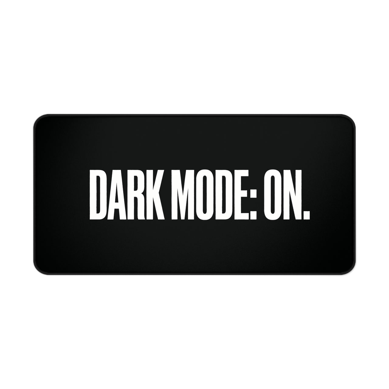 
Dark Mode: On Desk Mat