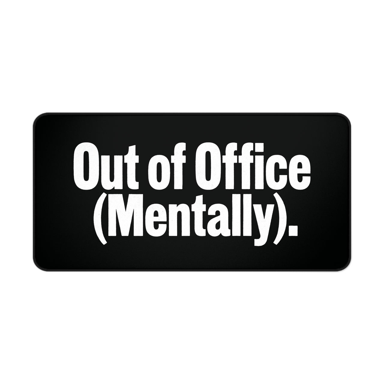 
Out of Office Mentally Desk Mat