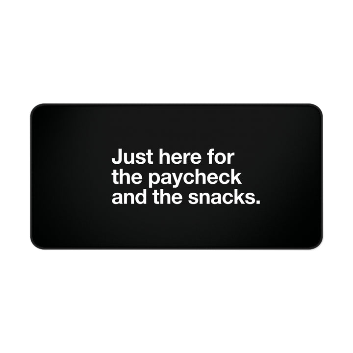 
Just Here for the Paycheck and the Snacks Desk Mat