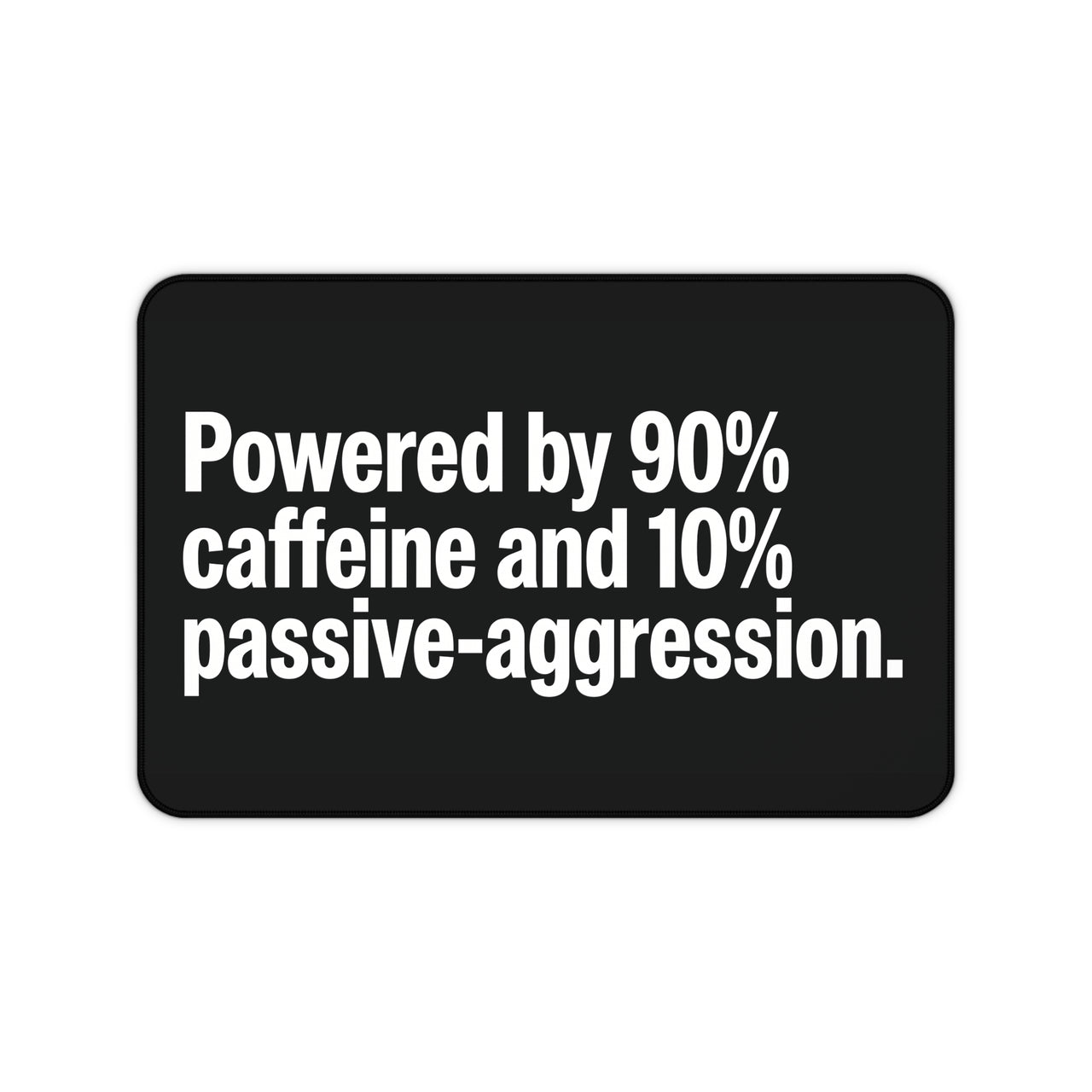 
Powered by Caffeine & Passive-Aggression Desk Mat