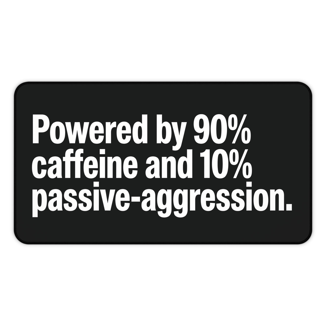 
Powered by Caffeine & Passive-Aggression Desk Mat