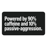 
Powered by Caffeine & Passive-Aggression Desk Mat