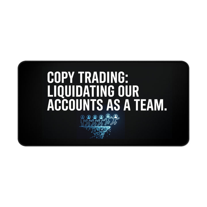 
Copy Trading: Liquidating Our Accounts As A Team Desk Mat