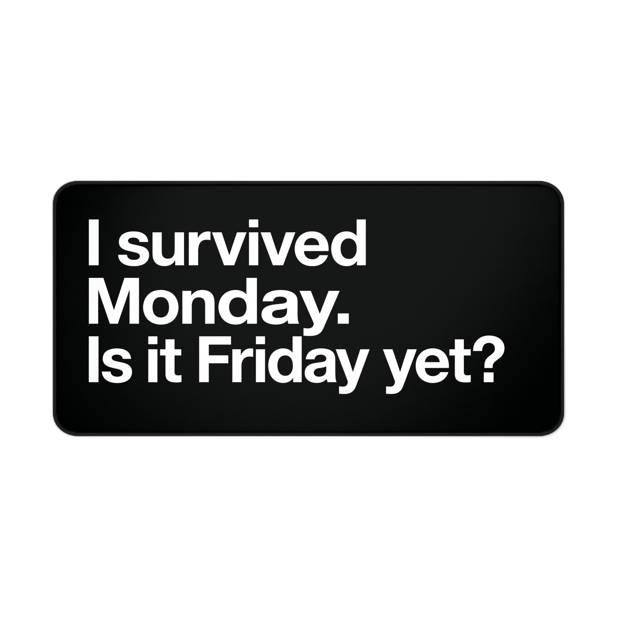 I Survived Monday. Is It Friday Yet? Desk Mat | Funny Office Mouse