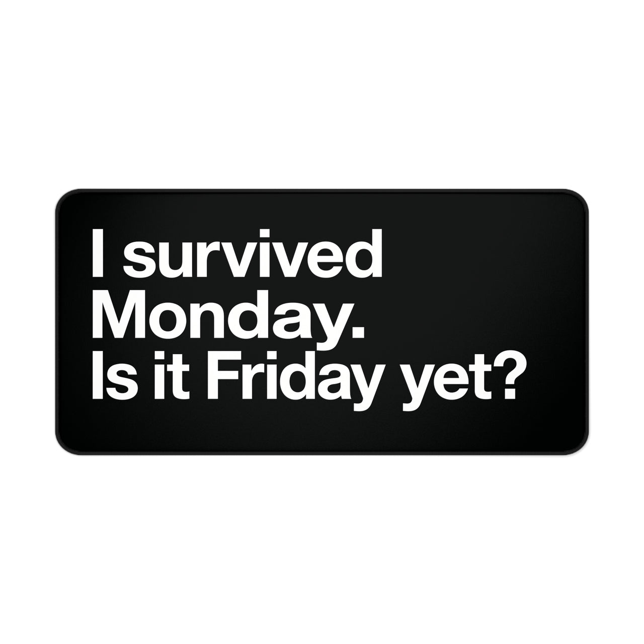 
Sobreviví al lunes. ¿Ya es viernes? Alfombrilla de escritorio