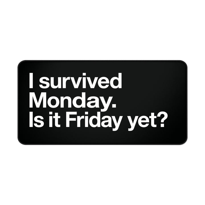 
I Survived Monday. Is It Friday Yet? Desk Mat