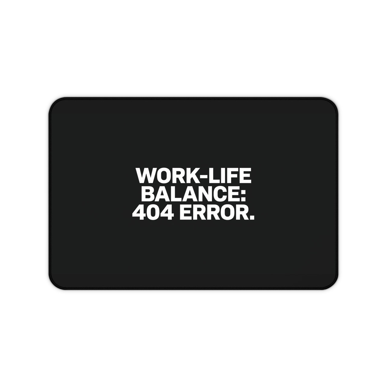 
Work-Life Balance: 404 Error Desk Mat
