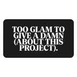 
Too Glam to Give a Damn Desk Mat