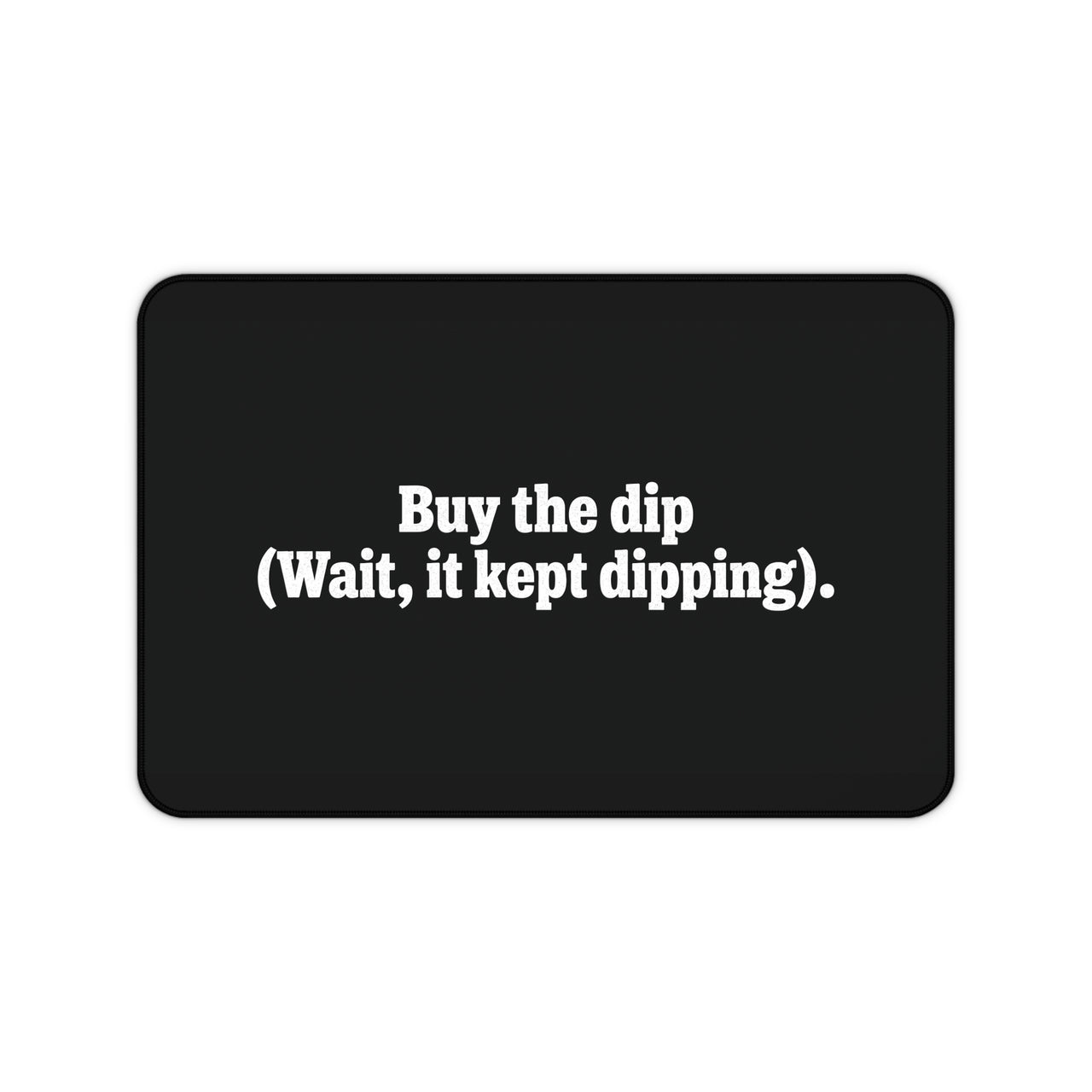 
Buy the Dip Desk Mat