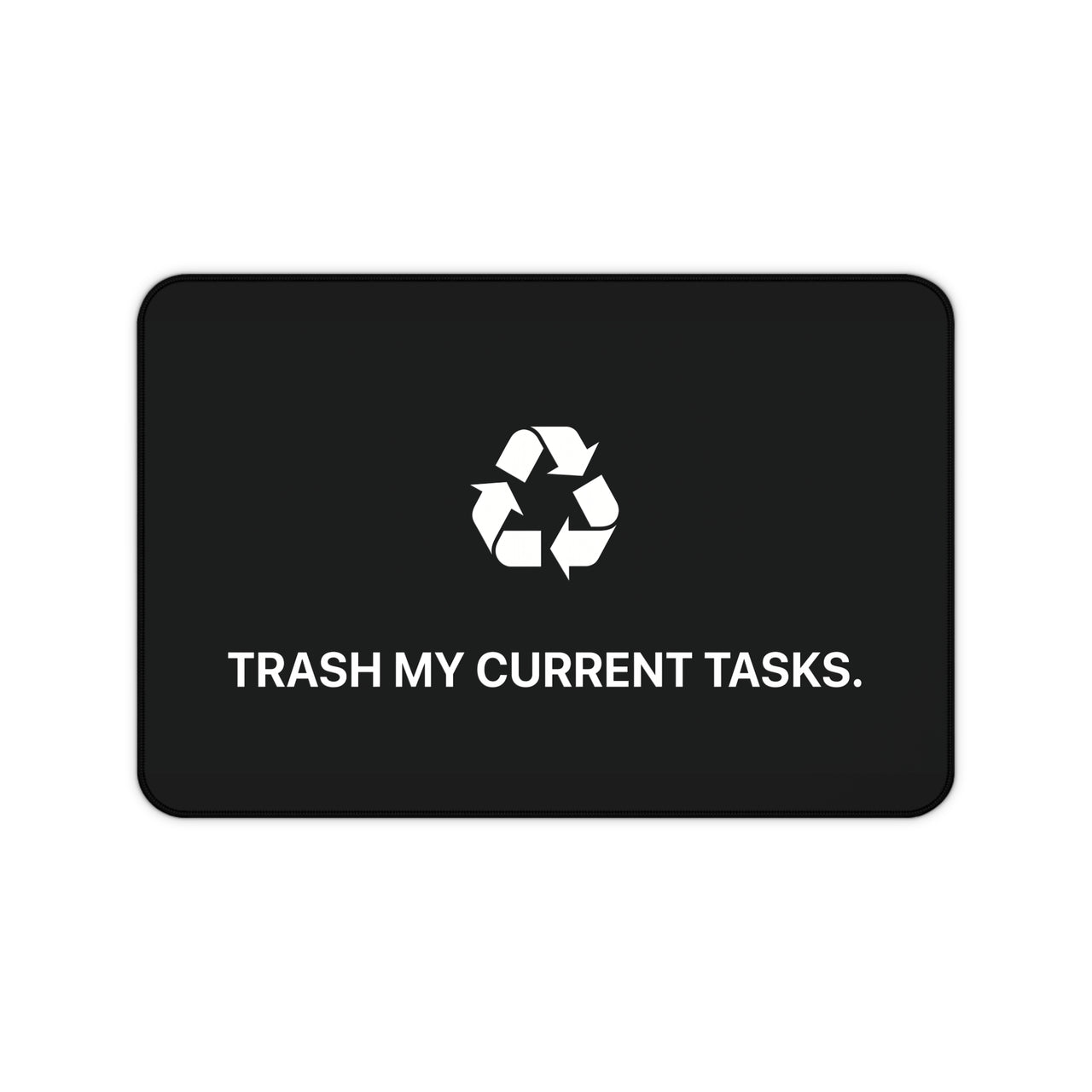 
Trash My Current Tasks Desk Mat