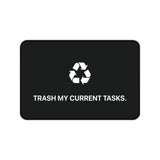 
Trash My Current Tasks Desk Mat