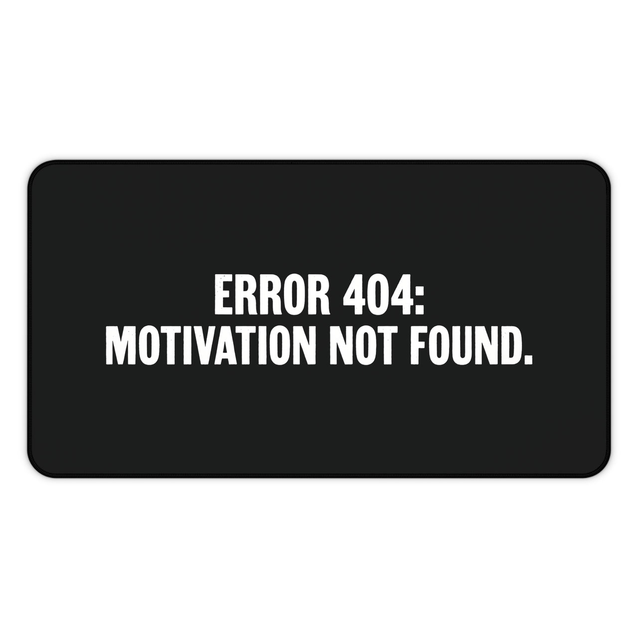 
Error 404 Motivation Not Found Desk Mat