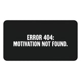 
Error 404 Motivation Not Found Desk Mat