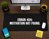 
Error 404 Motivation Not Found Desk Mat